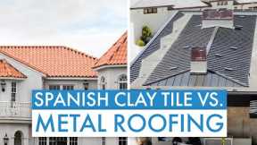 Metal Roofing vs. Spanish Clay Tile: Which Roofing Material is Best?