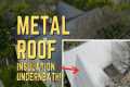 Metal Roofs - 2 Ways to INSULATE
