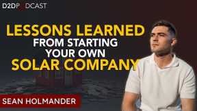 Lessons Learned From Starting Your Own Solar Company Young | Sean Holmander