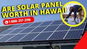 Are Solar Panels Worth it in Hawaii ?