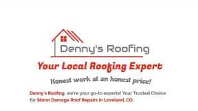 Storm Damage Roof Repairs Loveland CO - Denny's Roofing - 970-239-8236
