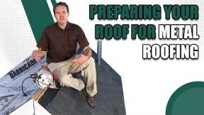 Preparing Your Roof for Metal Roofing