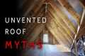 5 Biggest MYTHS About Unvented Roofs