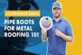 Pipe Boots for Metal Roofing: