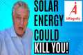 Solar Energy Could kill You