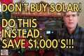 URGENT! Do Not Buy Solar! Do This