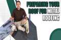 Preparing Your Roof for Metal Roofing